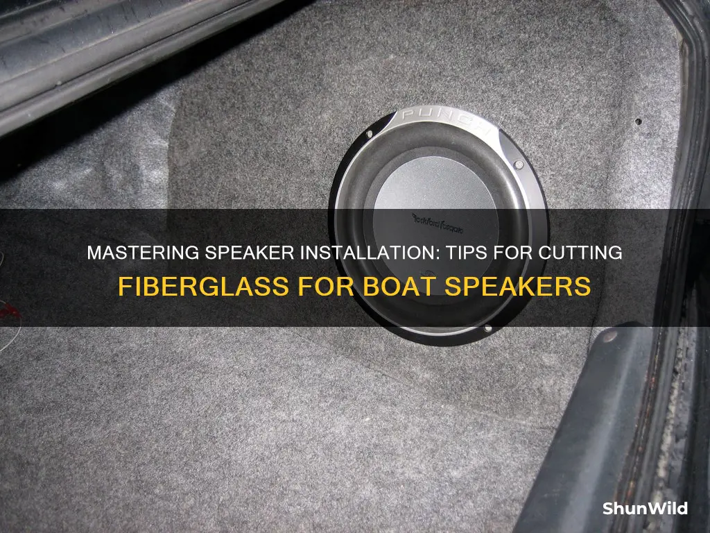 how to cut fiberglass boat speakers