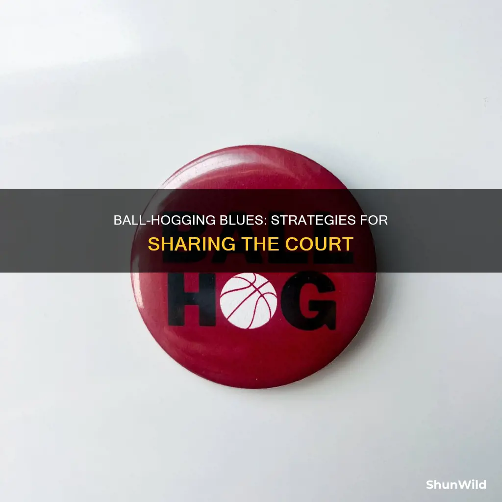 how to deal with a ball hog in basketball