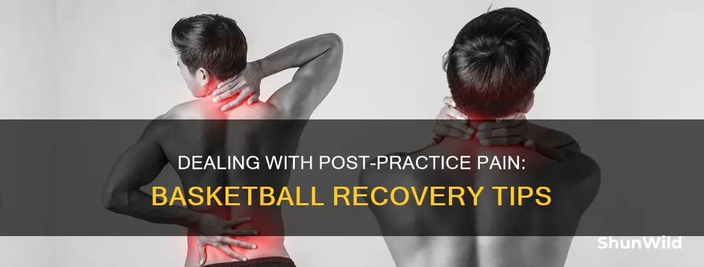 how to deal with pain after basketball practice