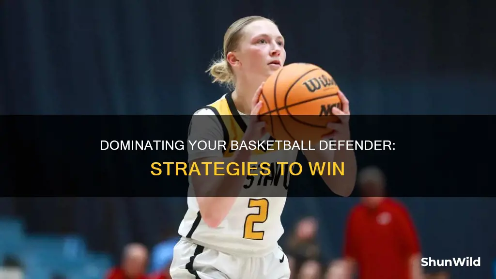 how to defeat your defender in basketball