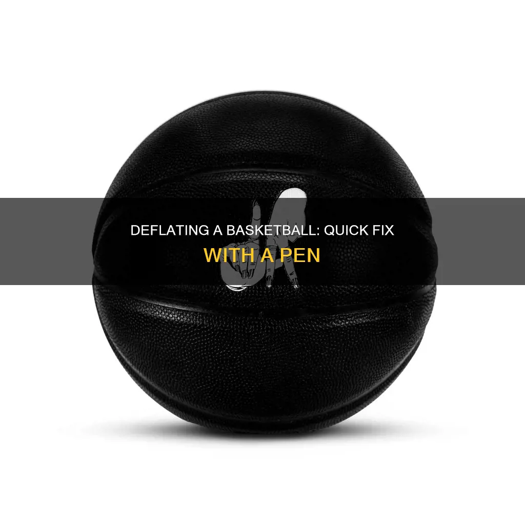 how to deflate a basketball with a pen