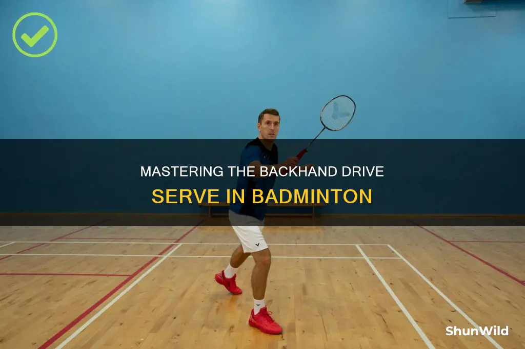 how to do a backhand drive serve in badminton