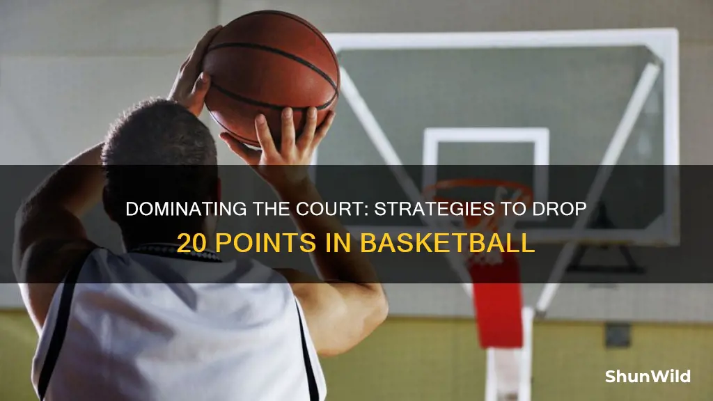 how to drop 20 points in basketball