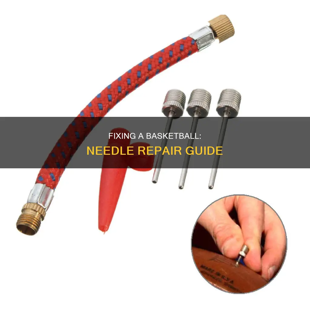 how to fix a broken basketball needle