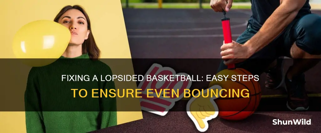 how to fix a lopsided basketball