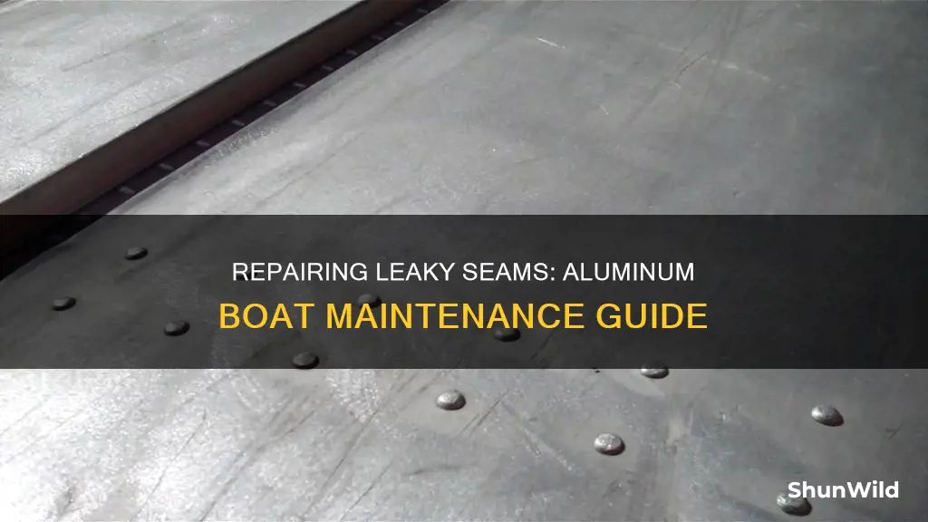 how to fix leaking seams on aluminum boat