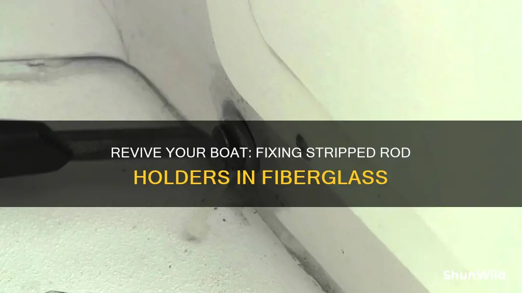 how to fix stripped rod holder holes in fiberglass boat