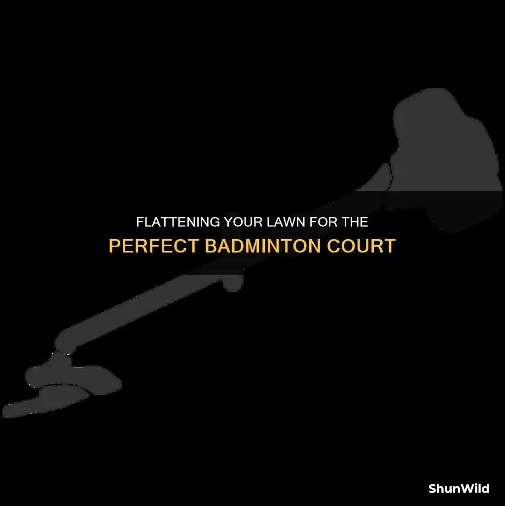 how to flatten lawn for playing badminton