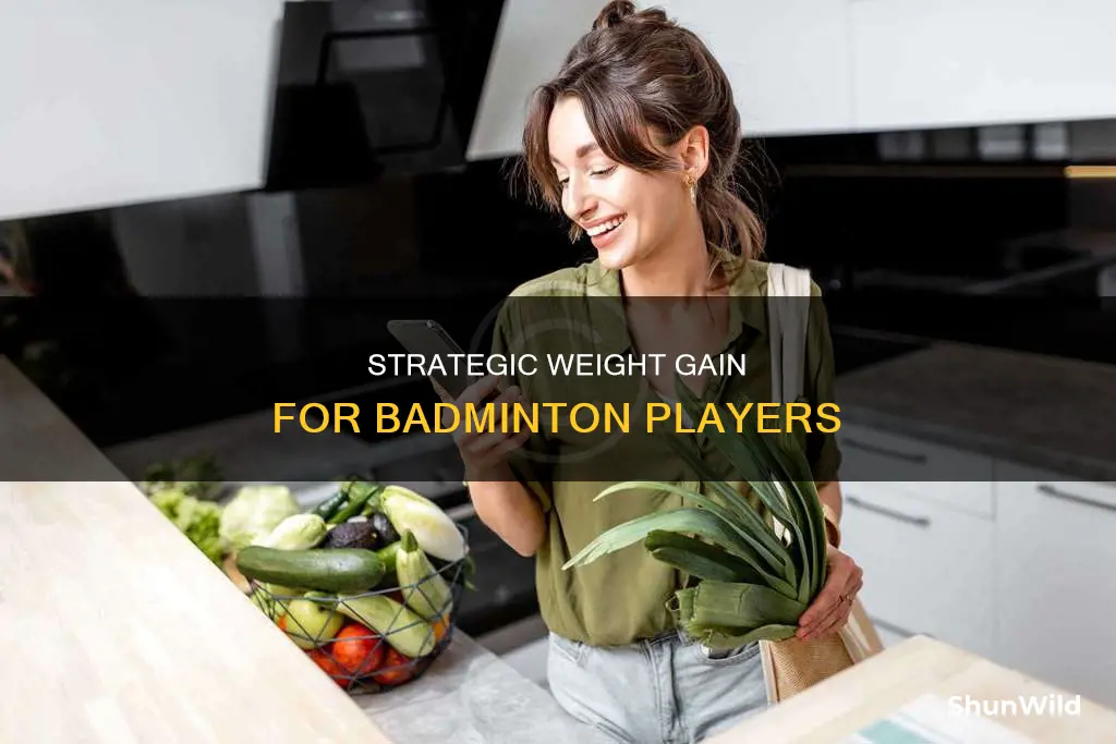 how to gain weight while playing badminton