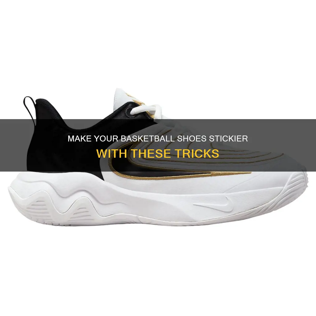 how to get basketball shoes to stick