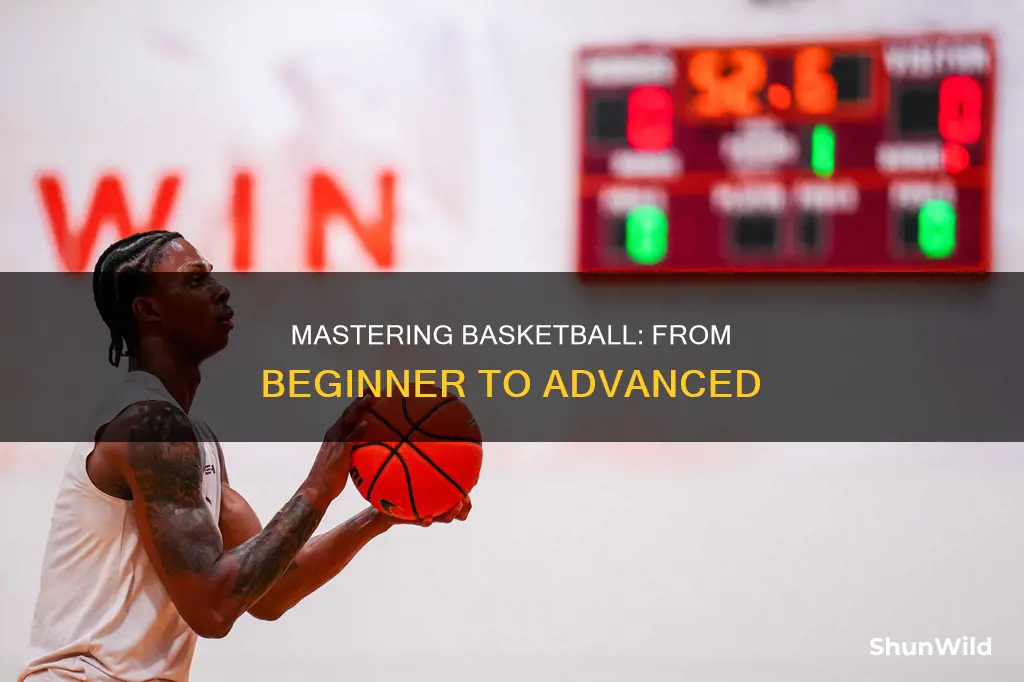 how to go from a beginner to advanced basketball
