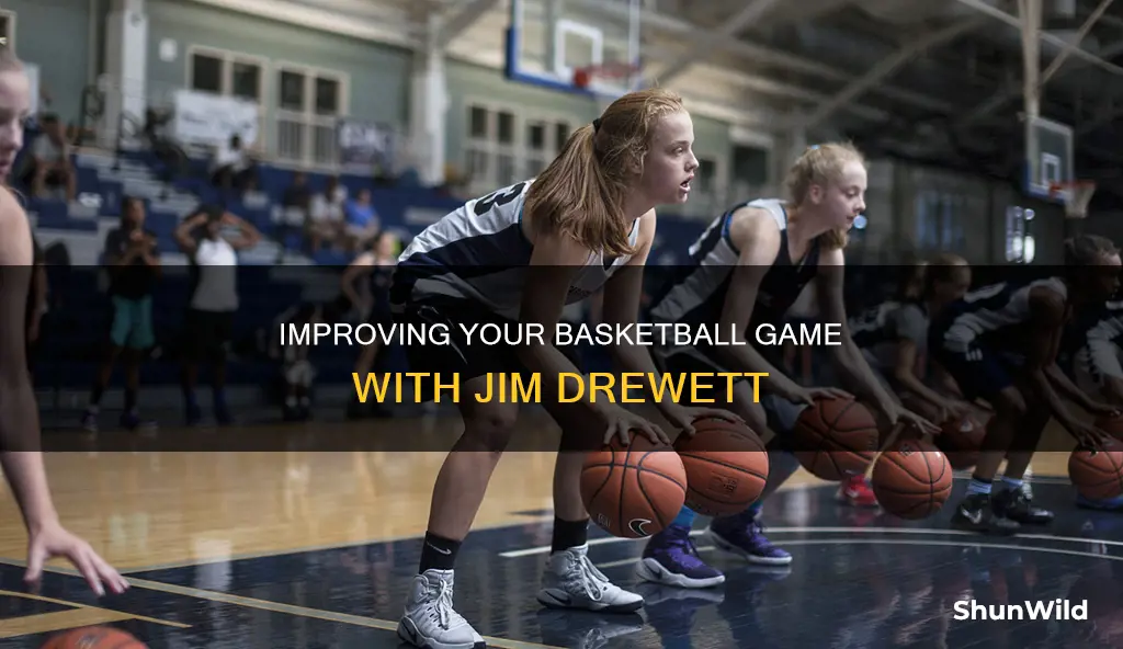 how to improve at basketball jim drewett