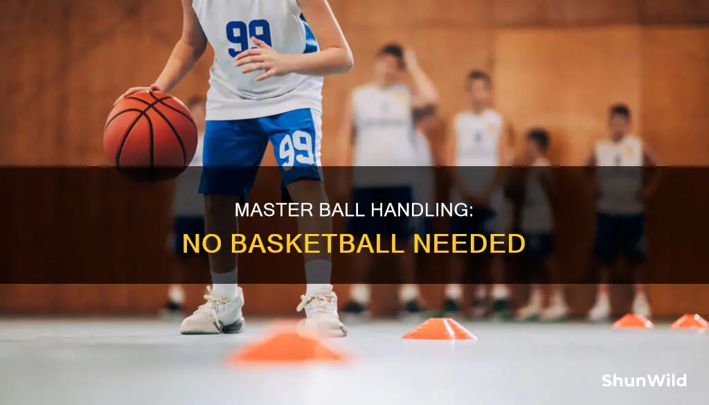 how to improve ball handling without basketball