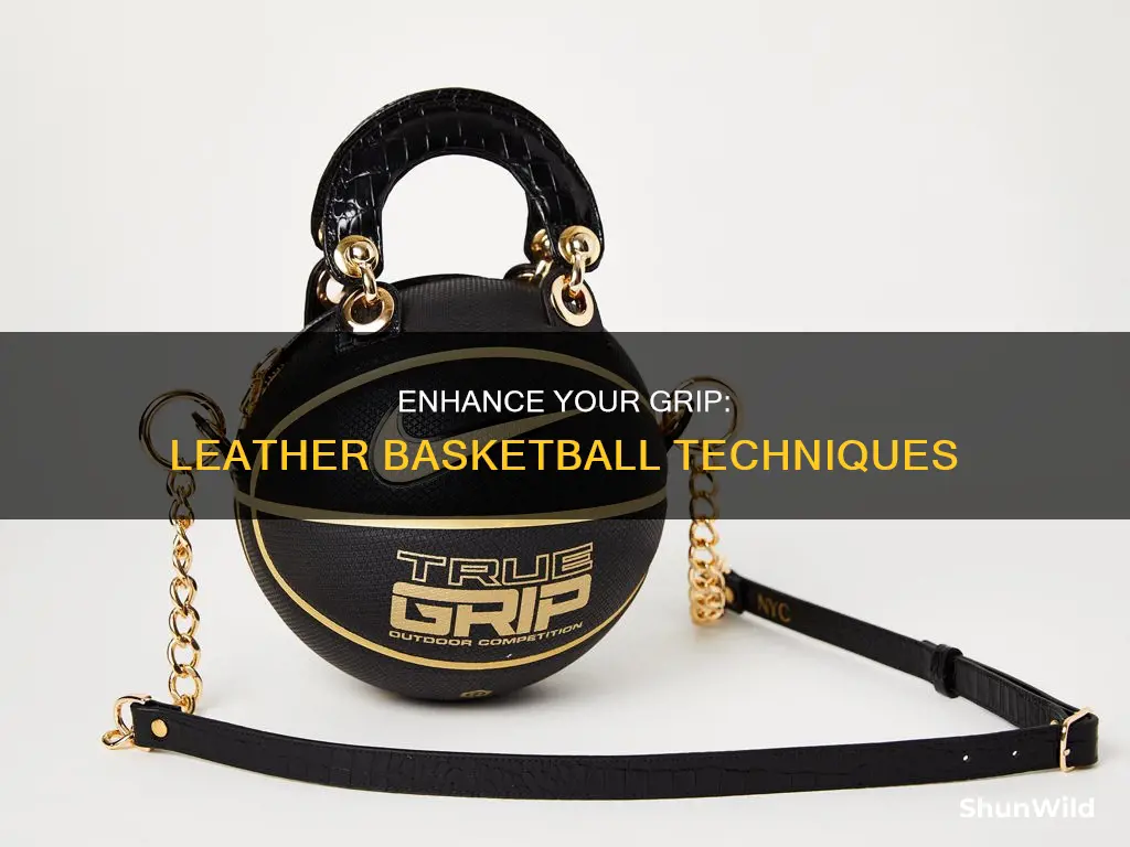 how to improve grip on leather basketball