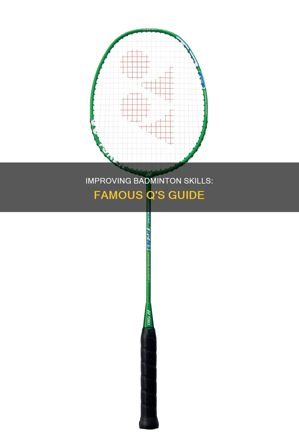 how to improve my badminton famous q