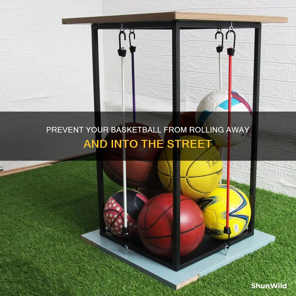 how to keep basketball from rolling into the street