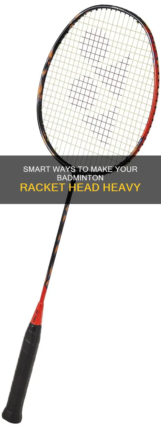 how to make badminton racket head heavy