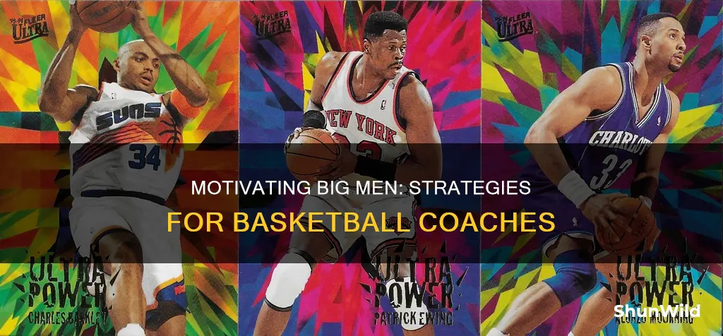 how to motivate your big men in basketball