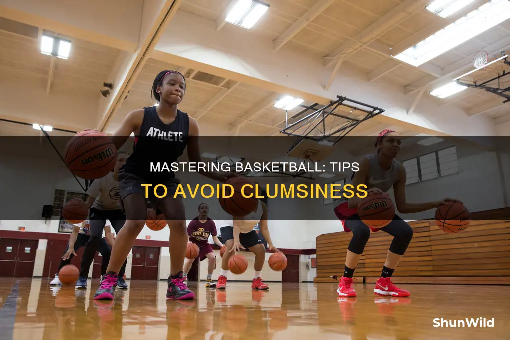 how to not be clumsy in basketball
