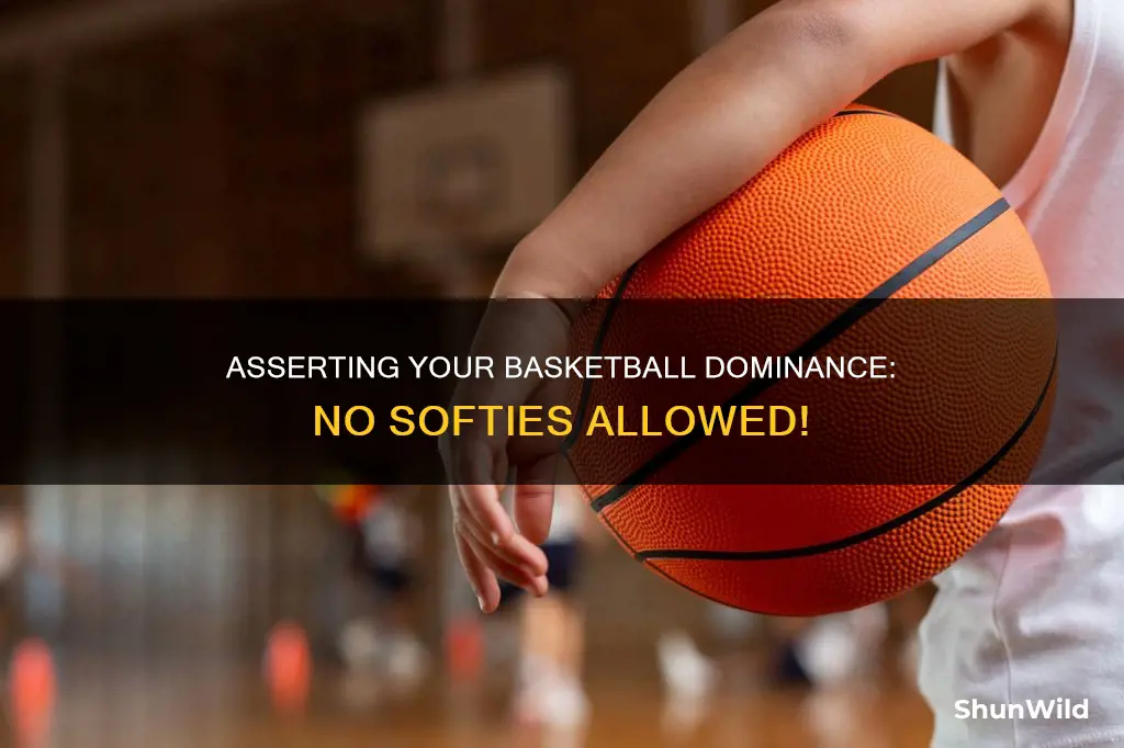 how to not be soft in basketball