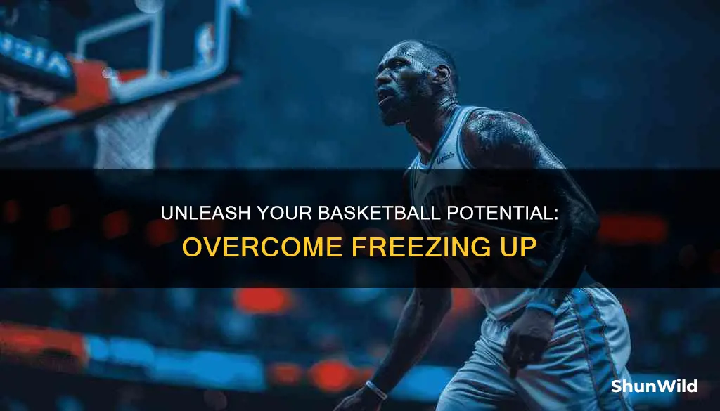 how to not freeze up in basketball