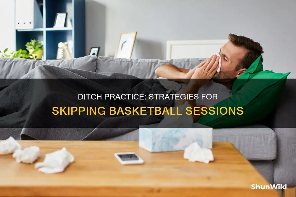 how to not go to basketball practice