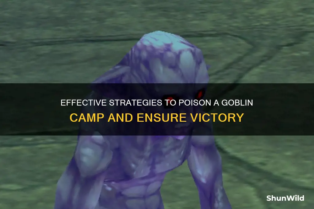 how to poision goblin camp