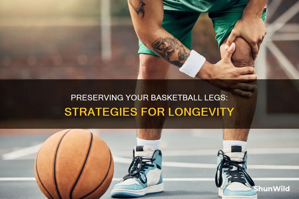 how to preserve legs basketball