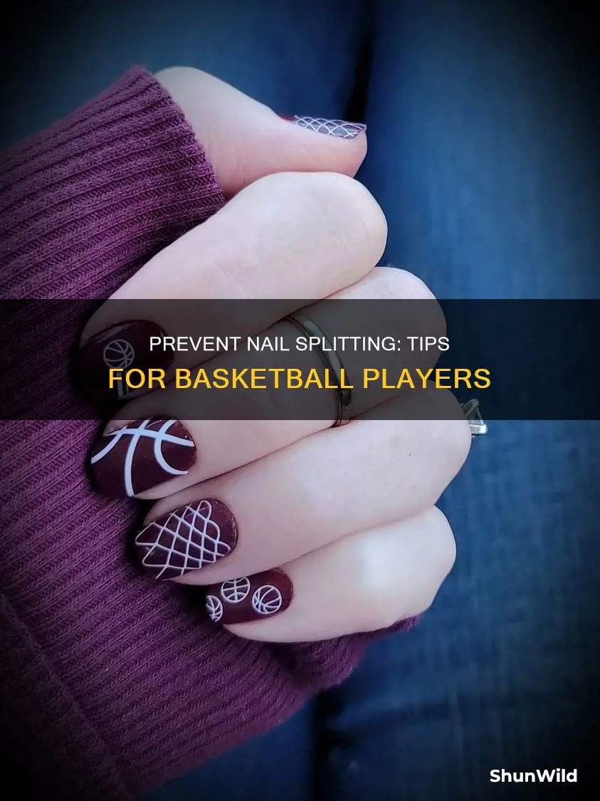 how to prevent nail splitting from basketball