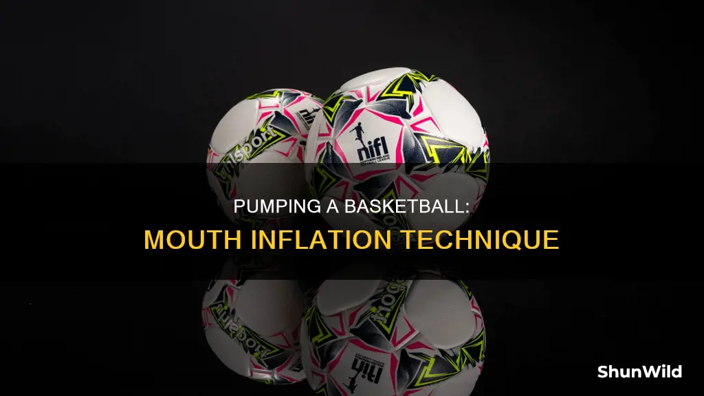 how to pump a basketball with your mouth