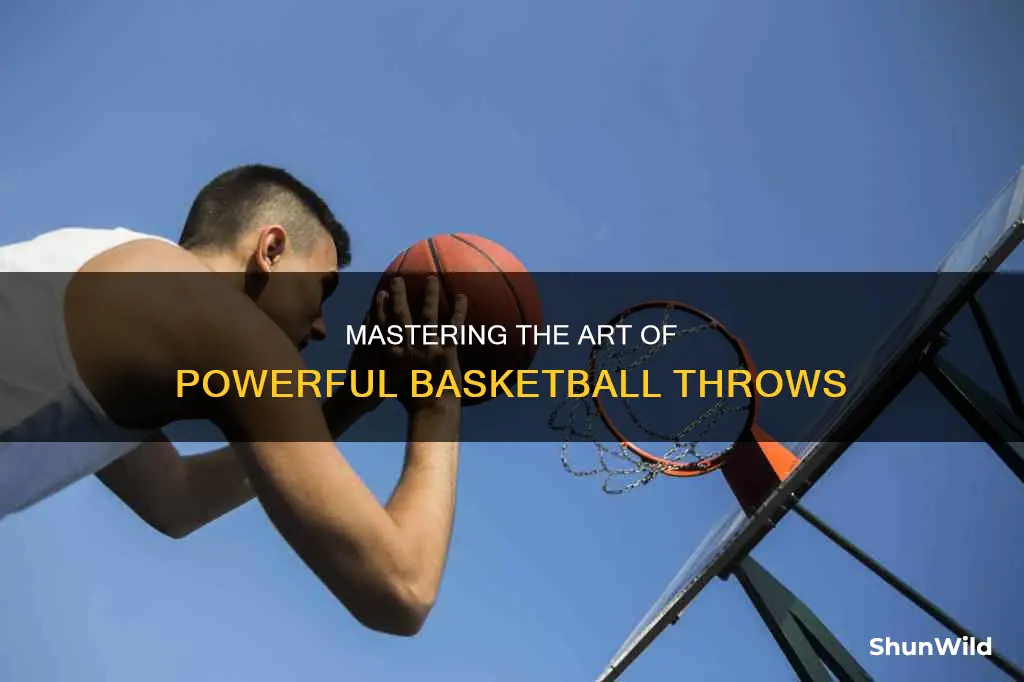 how to put more stength into a basketball throw