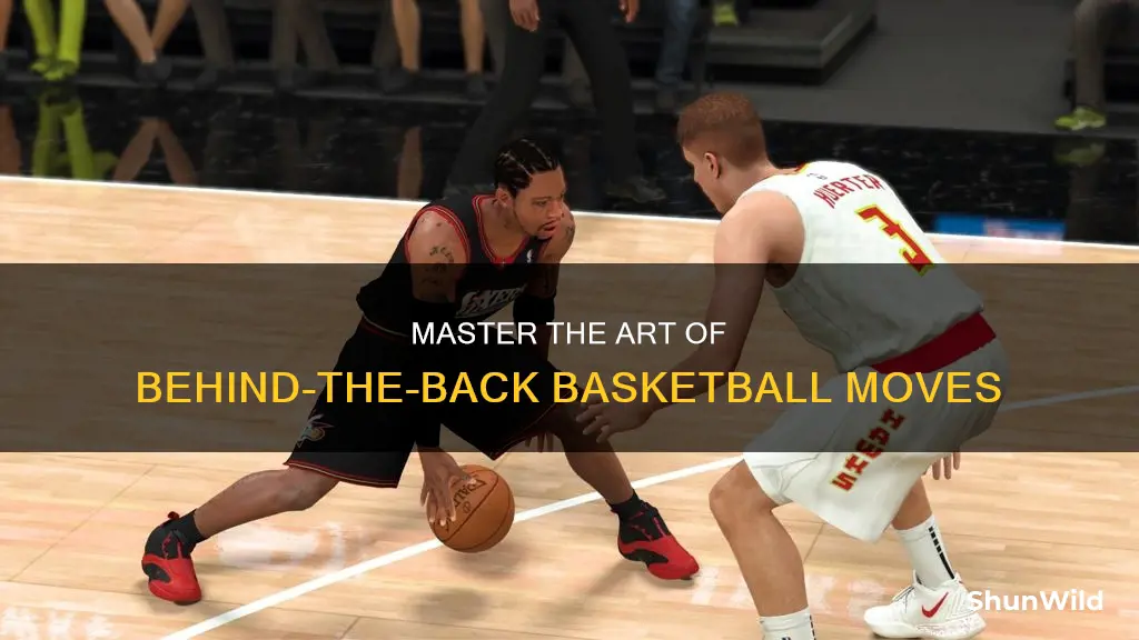how to put the basketball behind your back