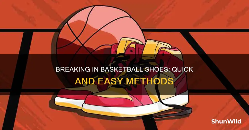 how to quickly break in basketball shoes