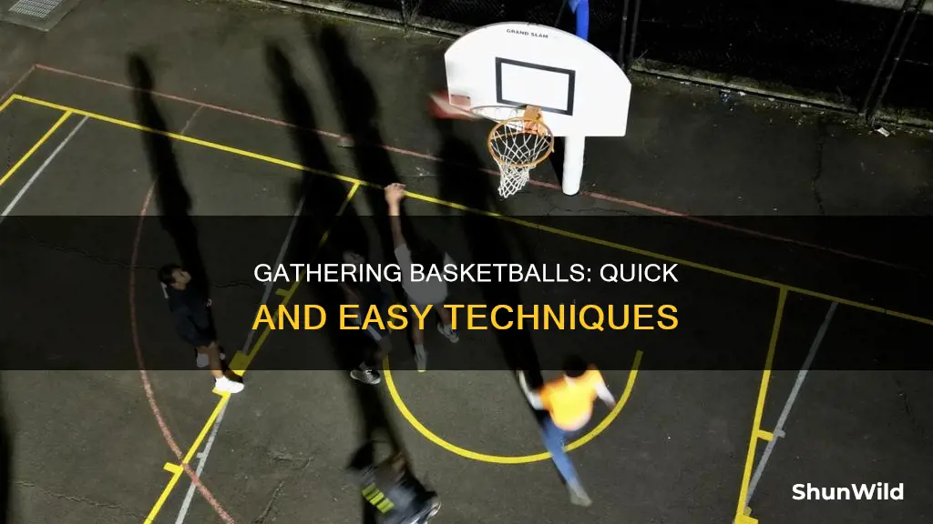 how to quickly gather basketball