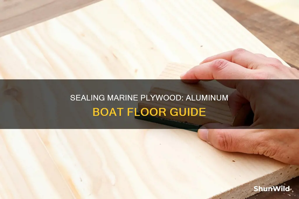 how to seal marine plywood in an aluminum boat floor