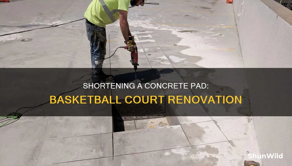 how to shorten a concrete pad for basketball