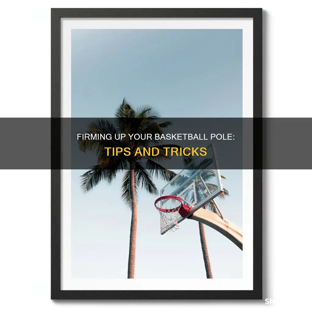 how to stiffen basketball pole