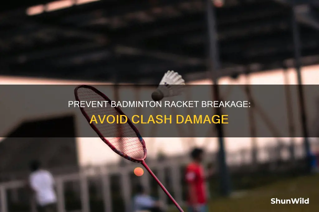 how to stop badminton rackets breaking from clashes