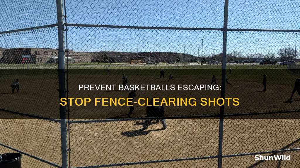 how to stop basketball from going over fence