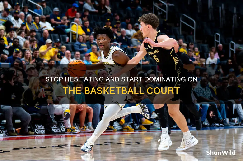 how to stop hesitating in basketball