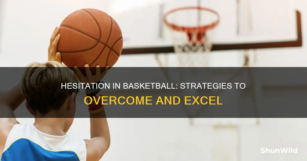 how to stop hesitation in basketball