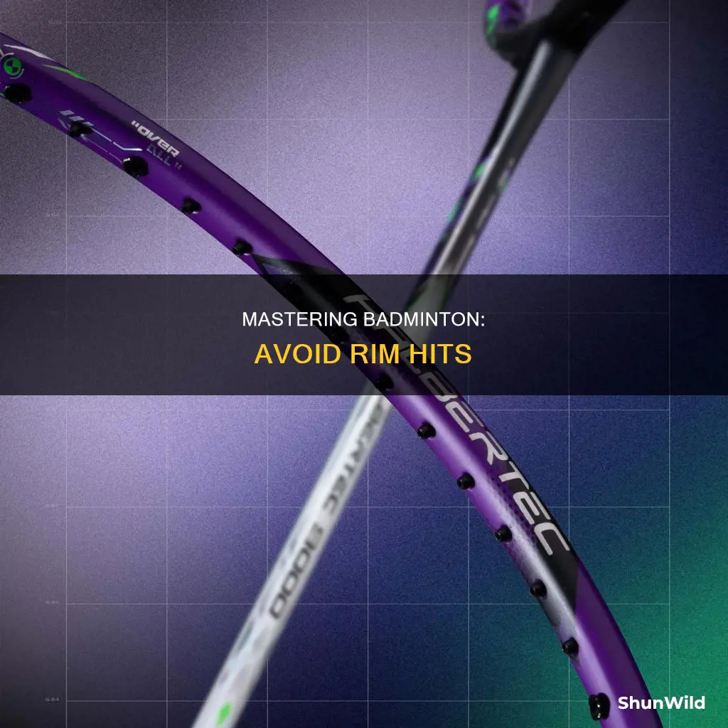 how to stop hitting the rim in badminton