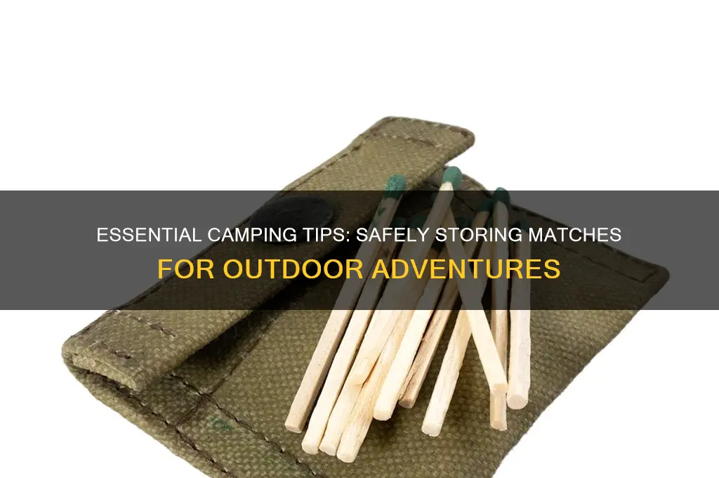 how to store matches camping