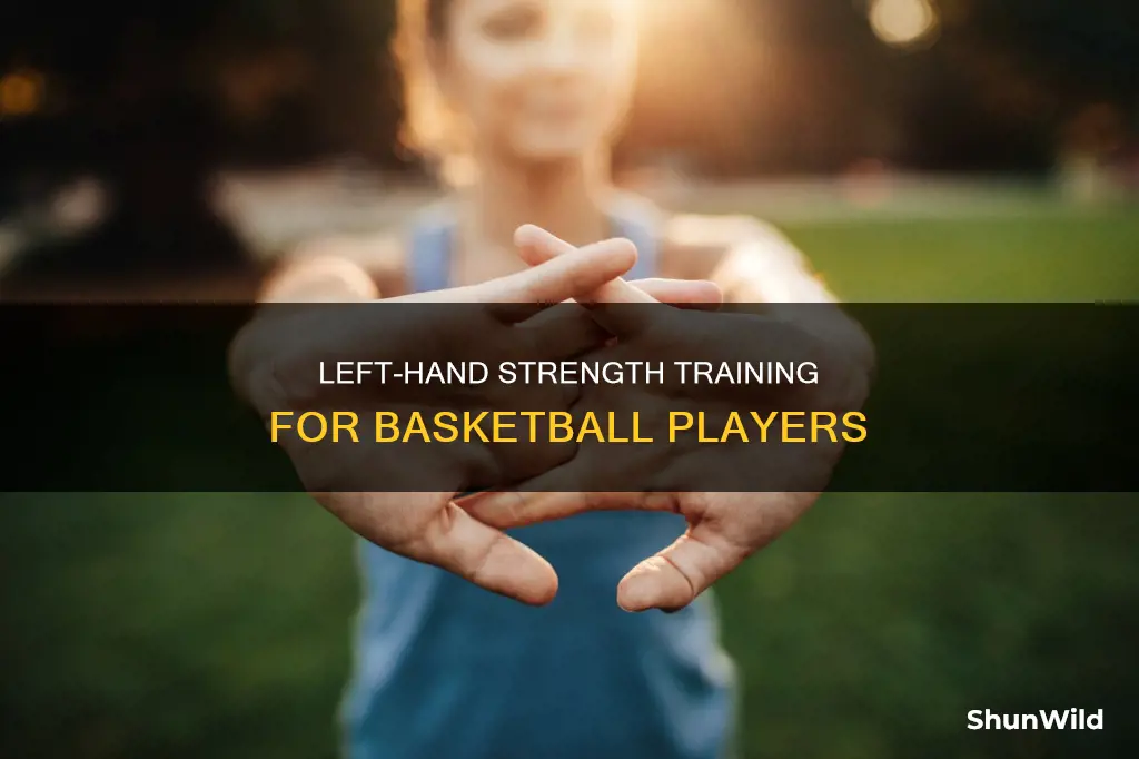 how to strengthen left hand for basketball