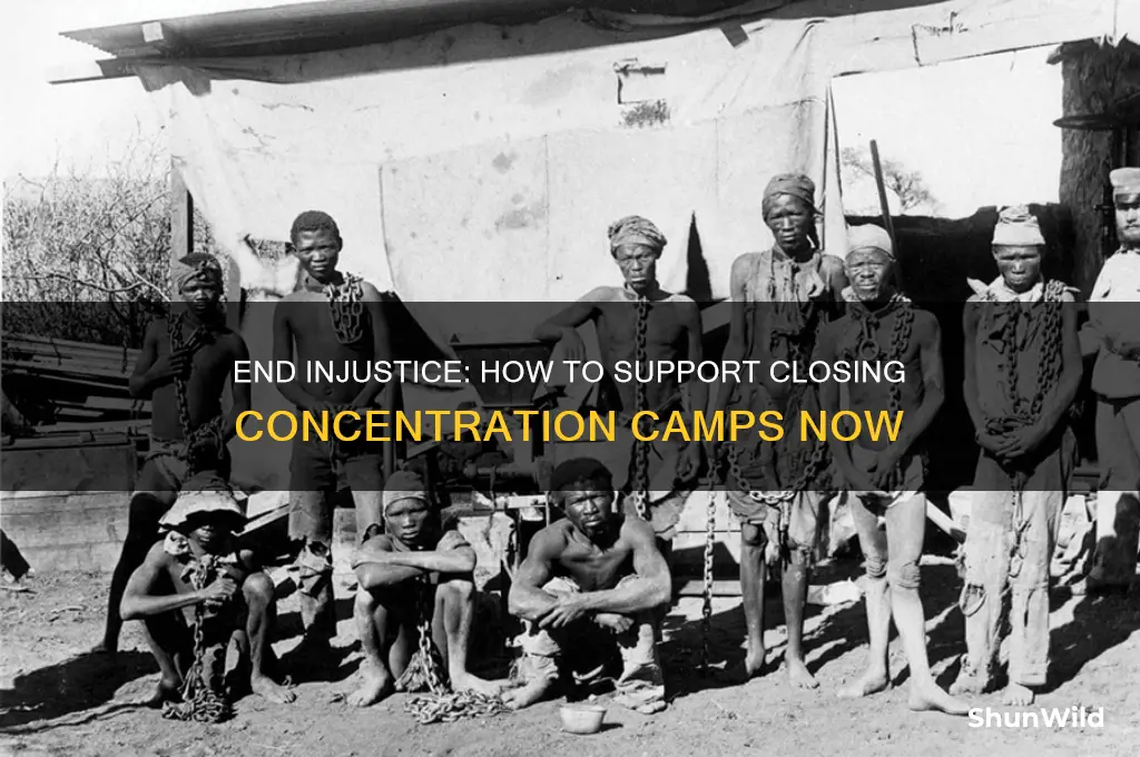 how to support closing concentration camps