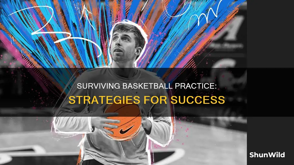 how to survive basketball practice