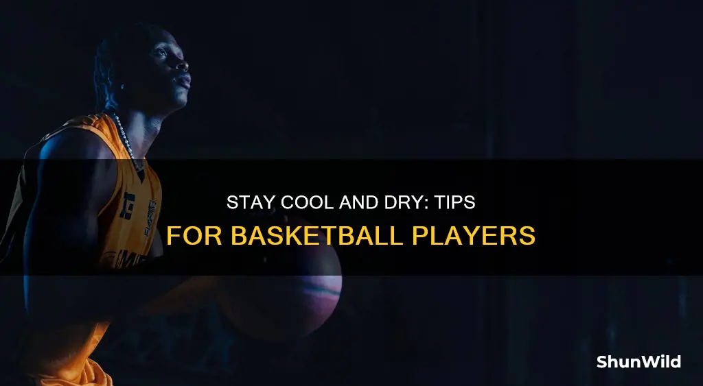 how to sweat less during basketball