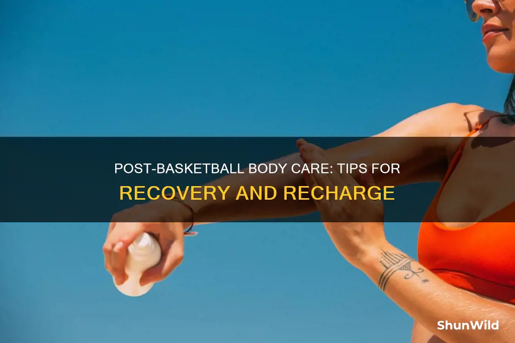 how to take care of body after basketball