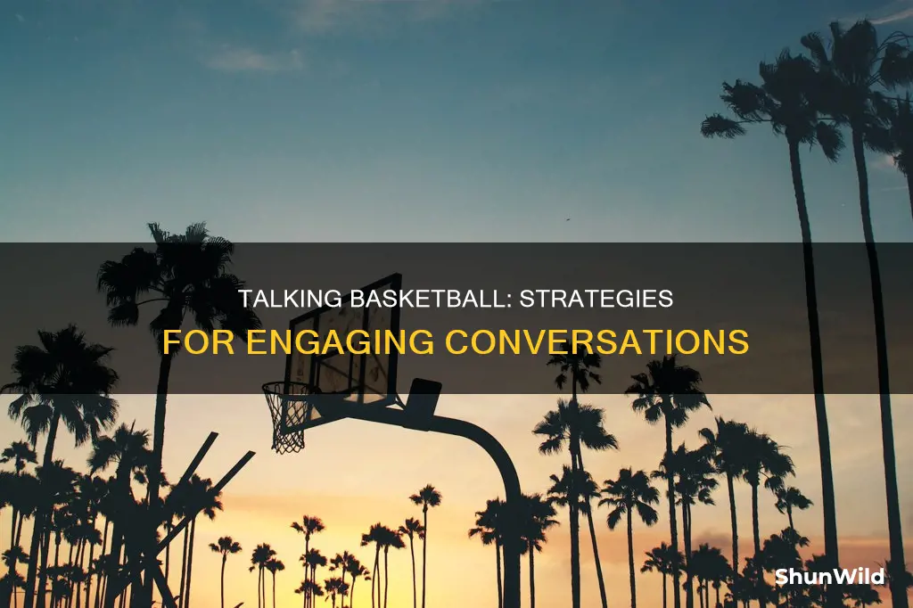 how to talk to someone about basketball