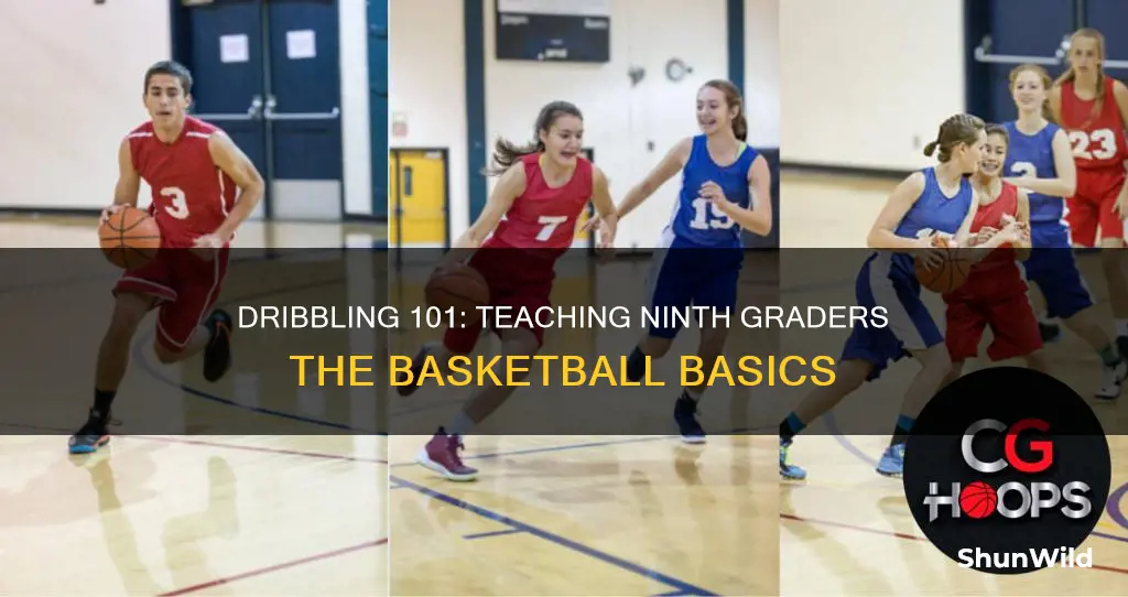 how to teach 9th grader how to dribble a basketball